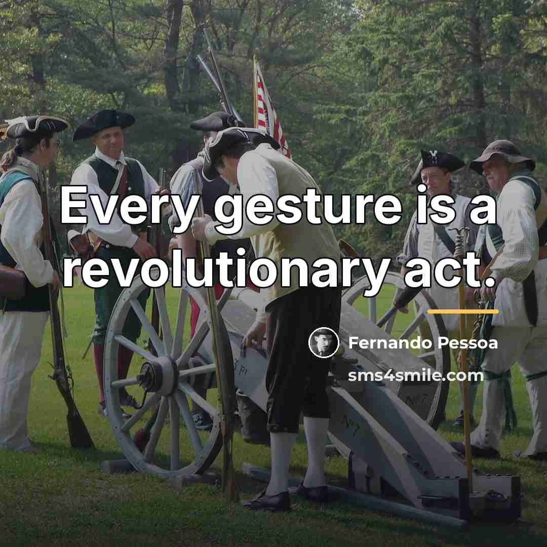 “Every gesture is a revolutionary act.…” quote by Fernando Pessoa
