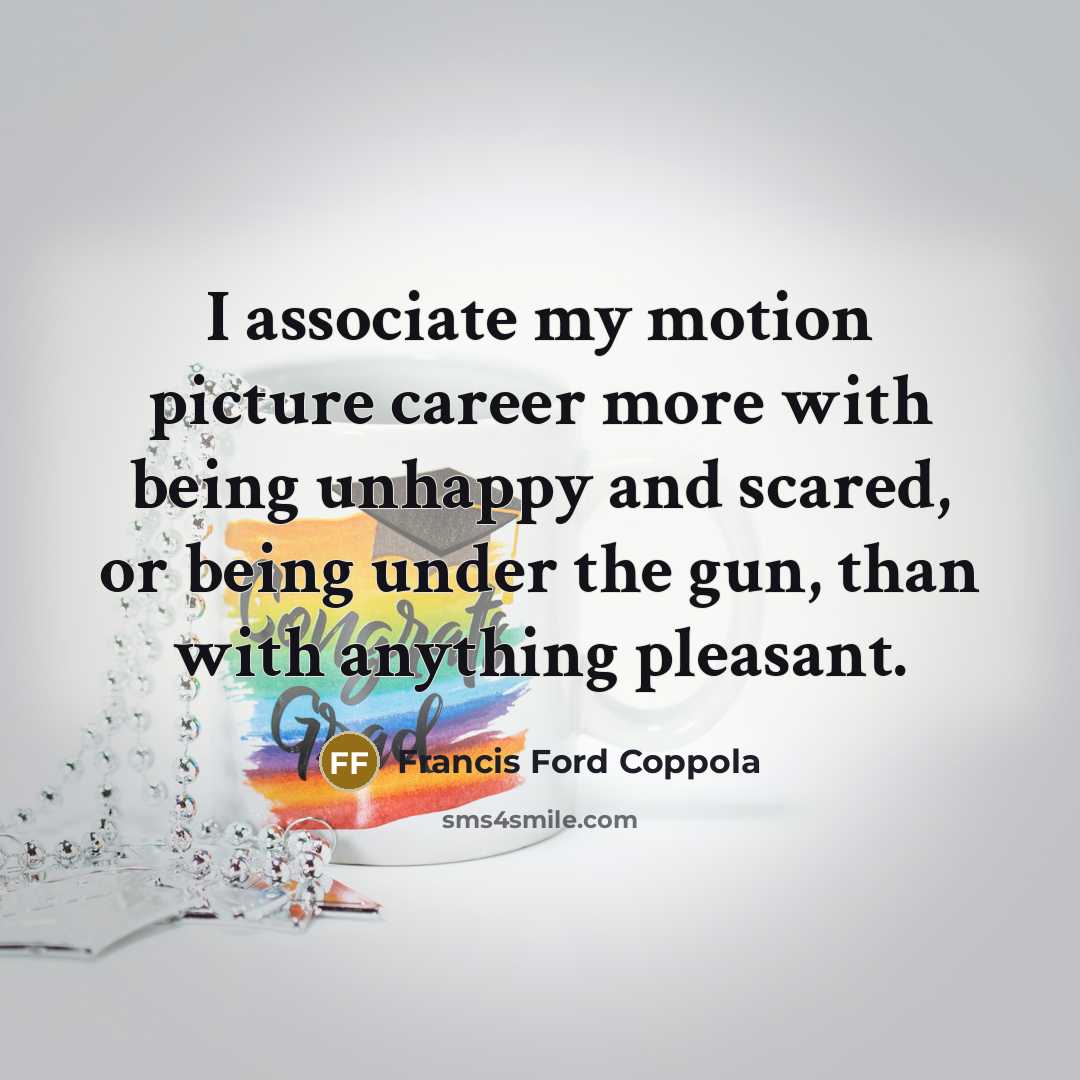 “I associate my motion picture career more with being unhappy…” quote by Francis Ford Coppola