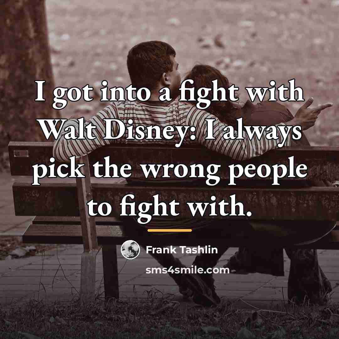 “I got into a fight with Walt Disney: I always…” quote by Frank Tashlin