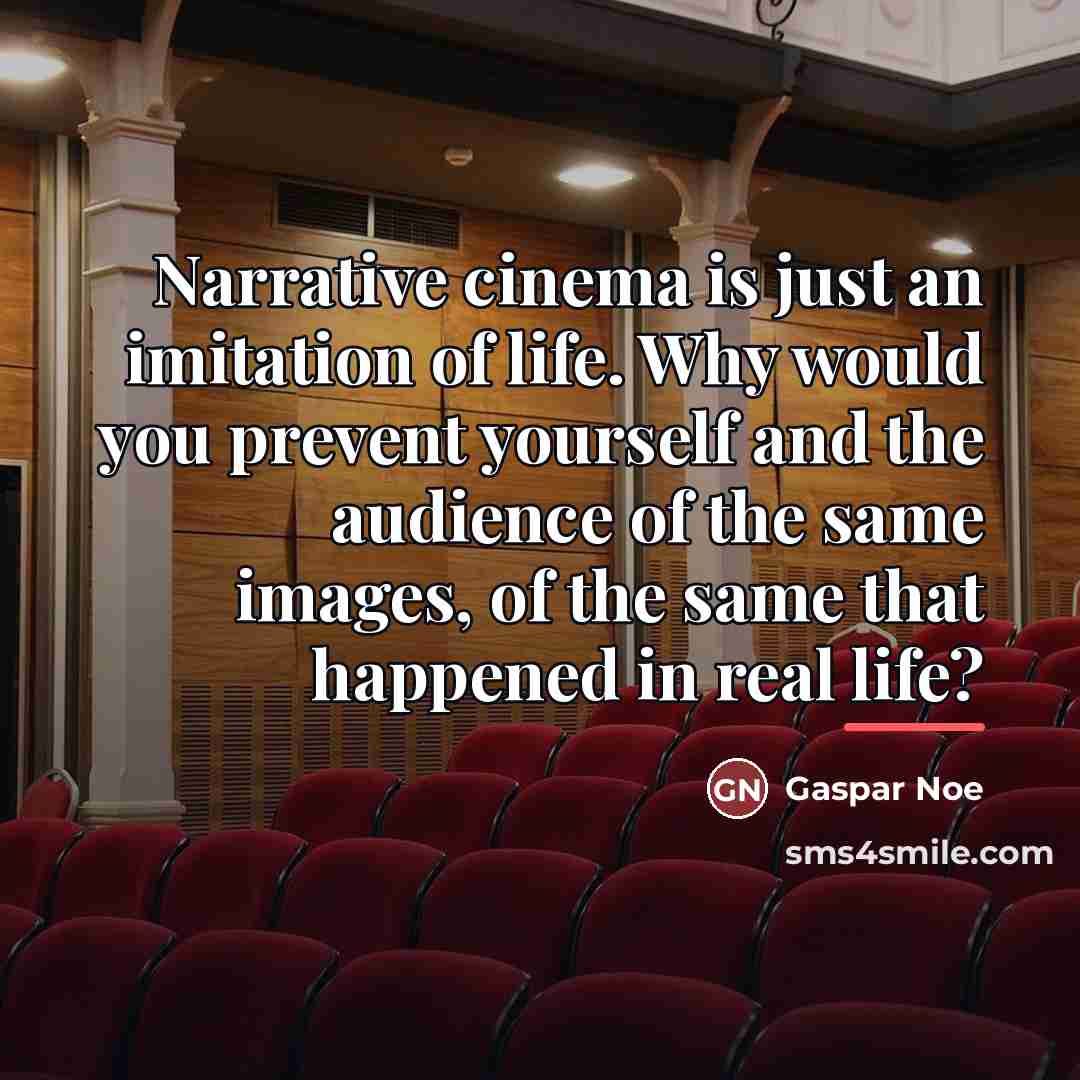 “Narrative cinema is just an imitation of life. Why would…” quote by Gaspar Noe