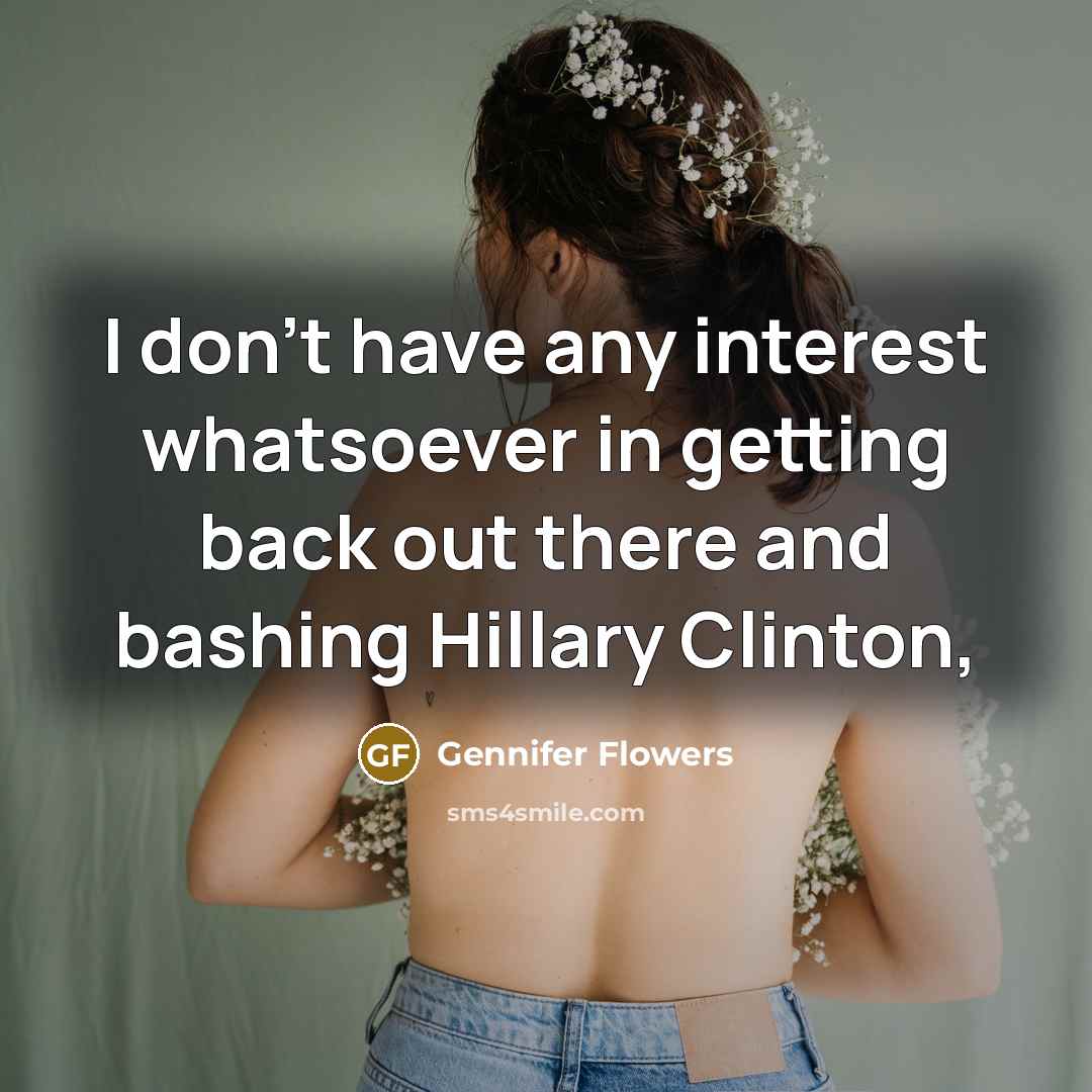 “I don't have any interest whatsoever in getting back out…” quote by Gennifer Flowers