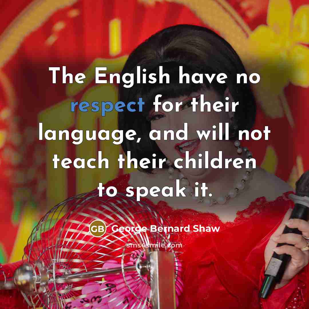 “The English have no respect for their language, and will…” quote by George Bernard Shaw