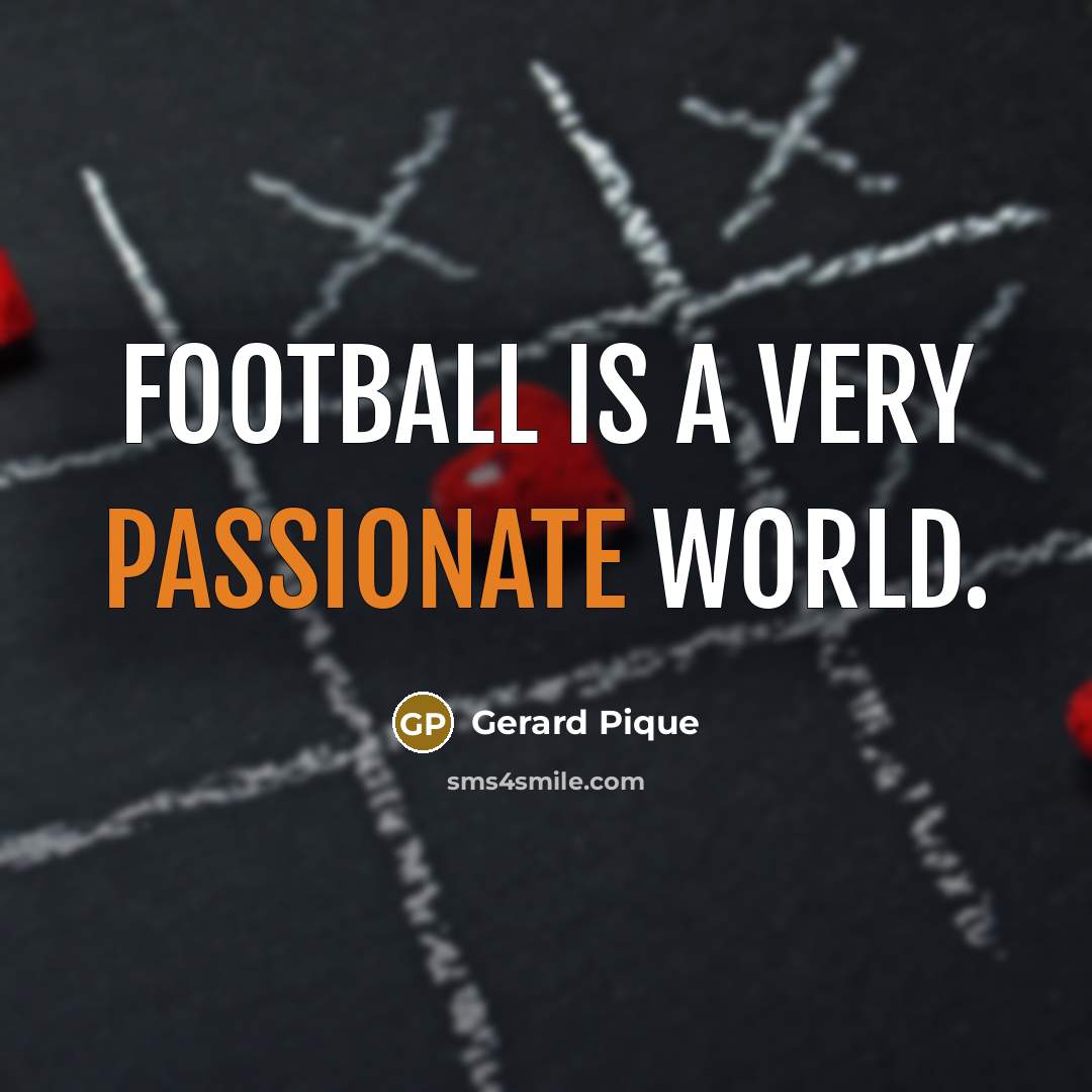 “Football is a very passionate world.…” quote by Gerard Pique