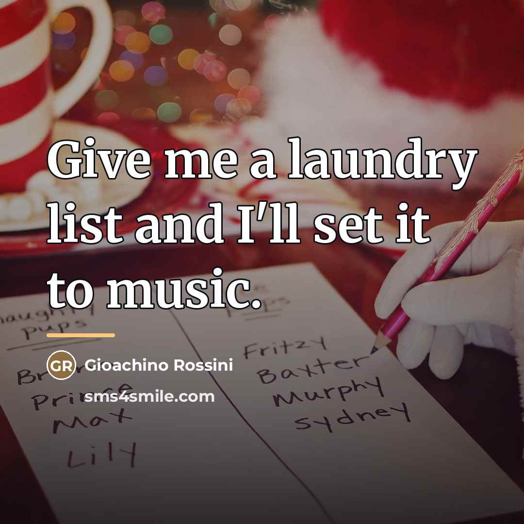 “Give me a laundry list and I'll set it to…” quote by Gioachino Rossini