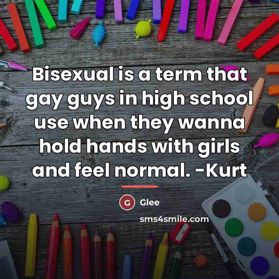 “Bisexual is a term that gay guys in high school…” quote by Glee