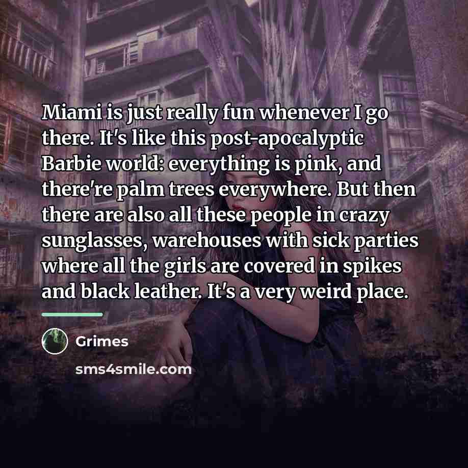 “Miami is just really fun whenever I go there. It's…” quote by Grimes