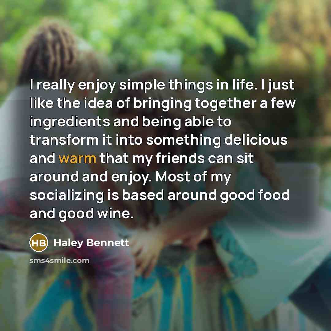 “I really enjoy simple things in life. I just like…” quote by Haley Bennett