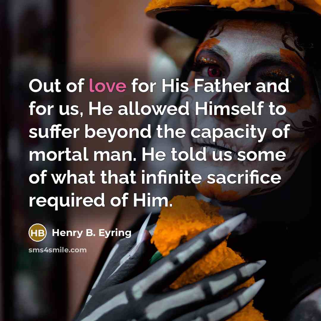 “Out of love for His Father and for us, He…” quote by Henry B. Eyring