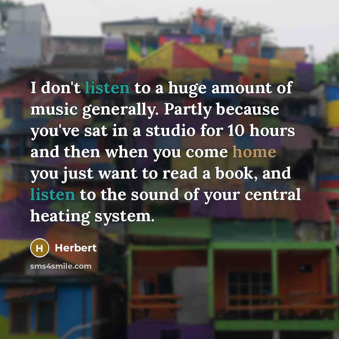 “I don't listen to a huge amount of music generally.…” quote by Herbert