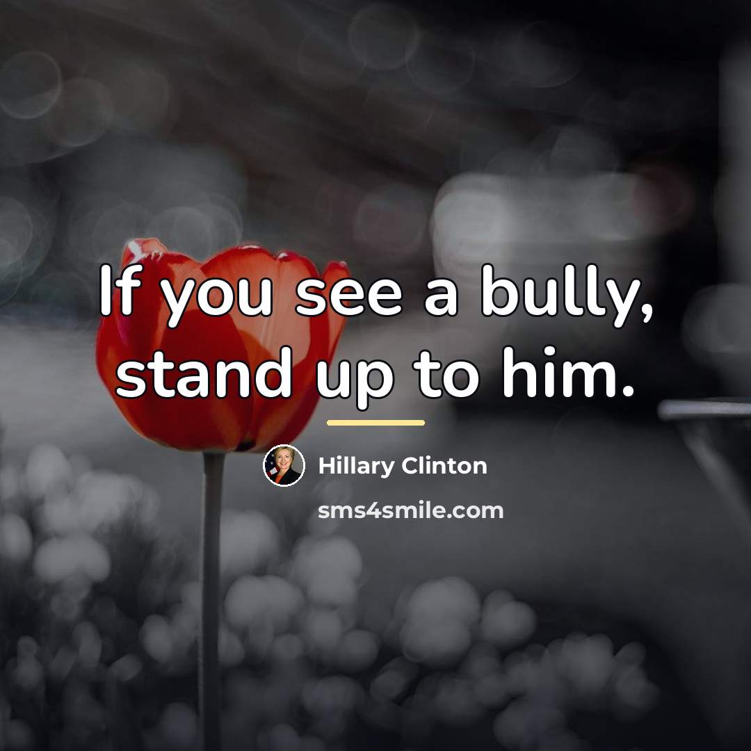 “If you see a bully, stand up to him.…” quote by Hillary Clinton