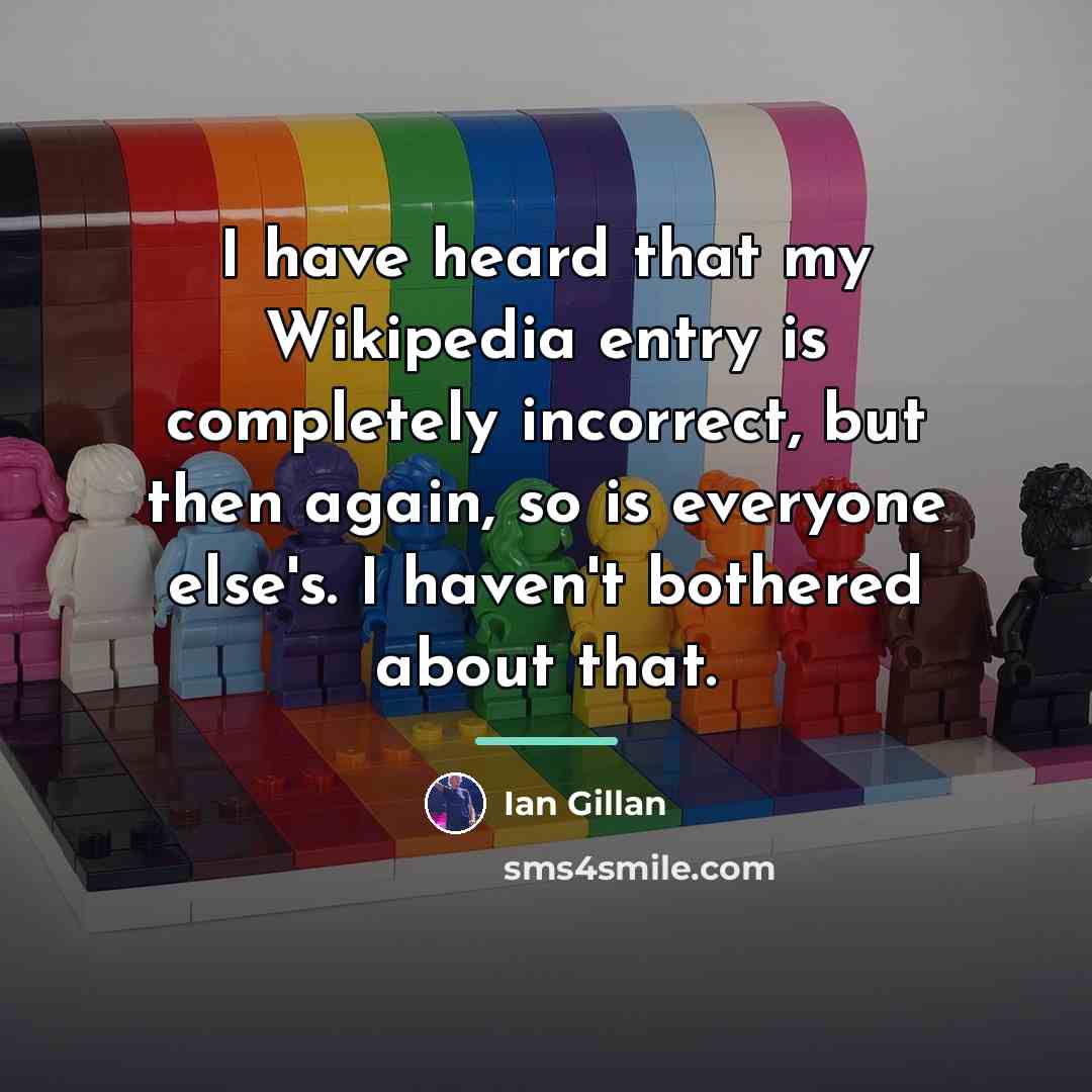 “I have heard that my Wikipedia entry is completely incorrect,…” quote by Ian Gillan