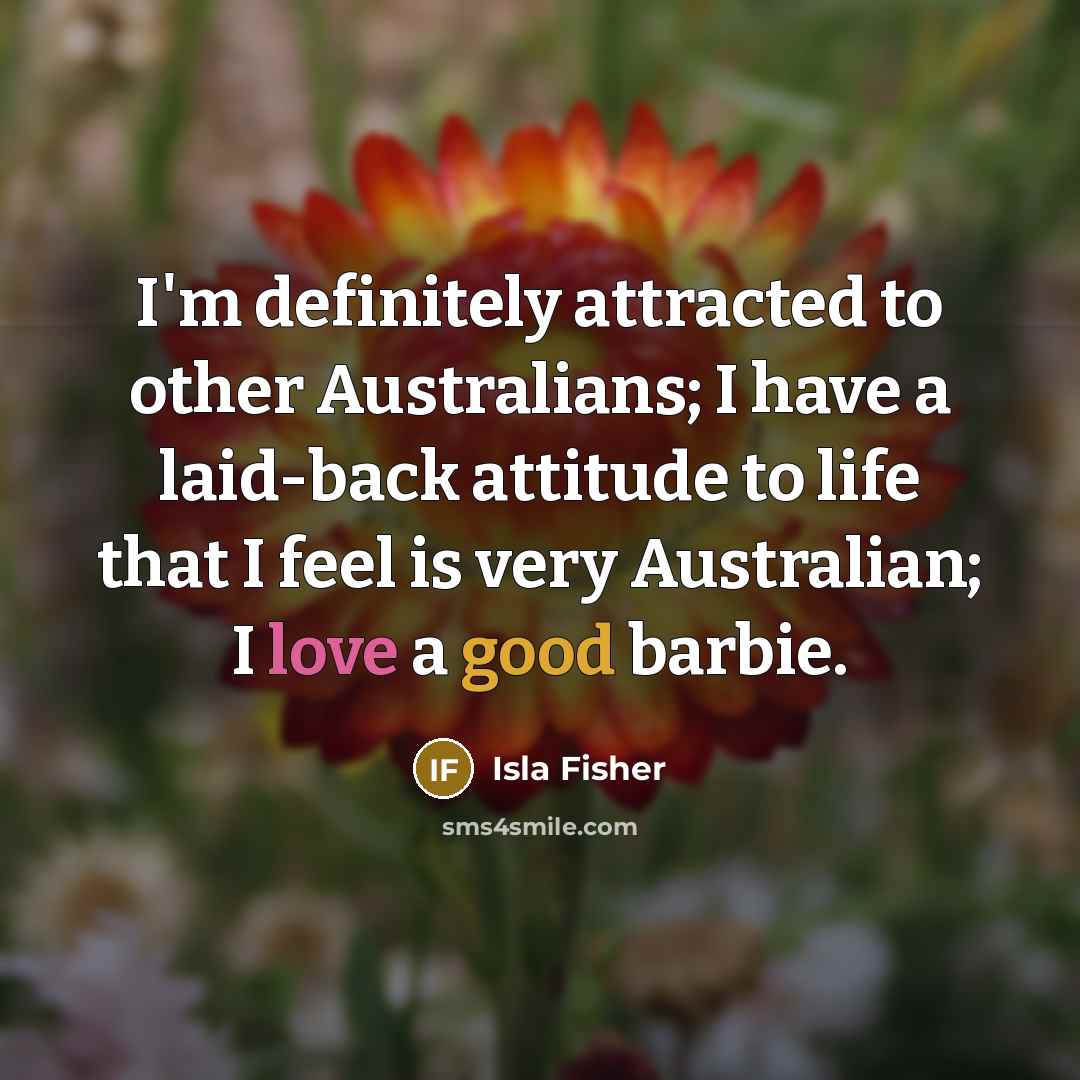 “I'm definitely attracted to other Australians; I have a laid-back…” quote by Isla Fisher