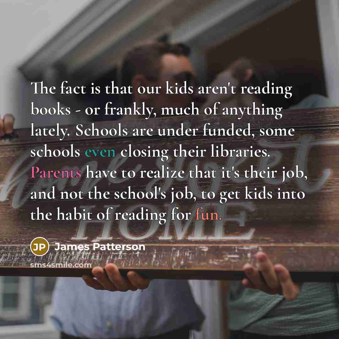 “The fact is that our kids aren't reading books -…” quote by James Patterson