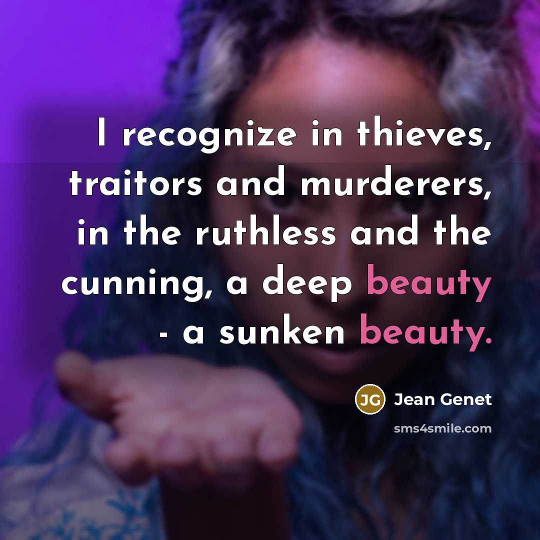 “I recognize in thieves, traitors and murderers, in the ruthless…” quote by Jean Genet