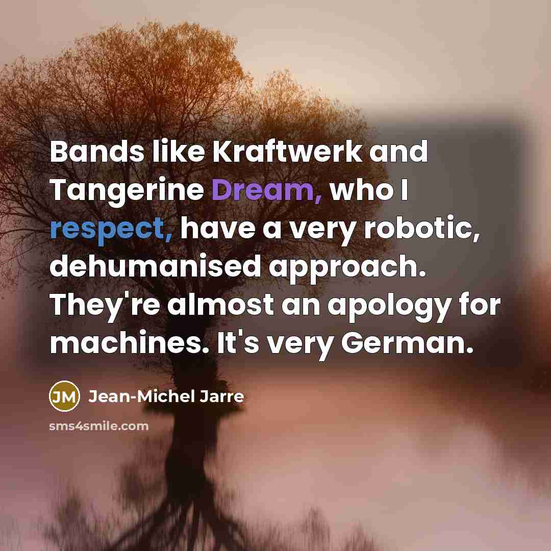 “Bands like Kraftwerk and Tangerine Dream, who I respect, have…” quote by Jean-Michel Jarre