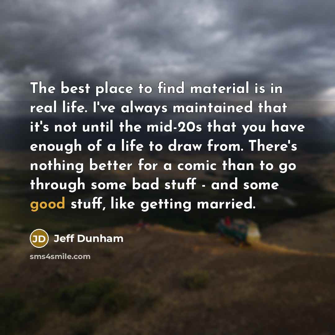 “The best place to find material is in real life.…” quote by Jeff Dunham