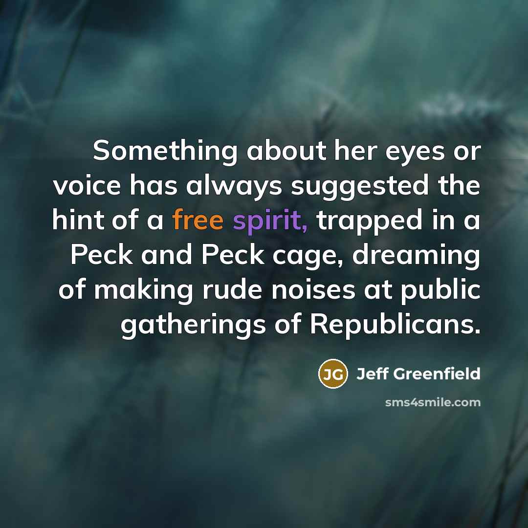 “Something about her eyes or voice has always suggested the…” quote by Jeff Greenfield
