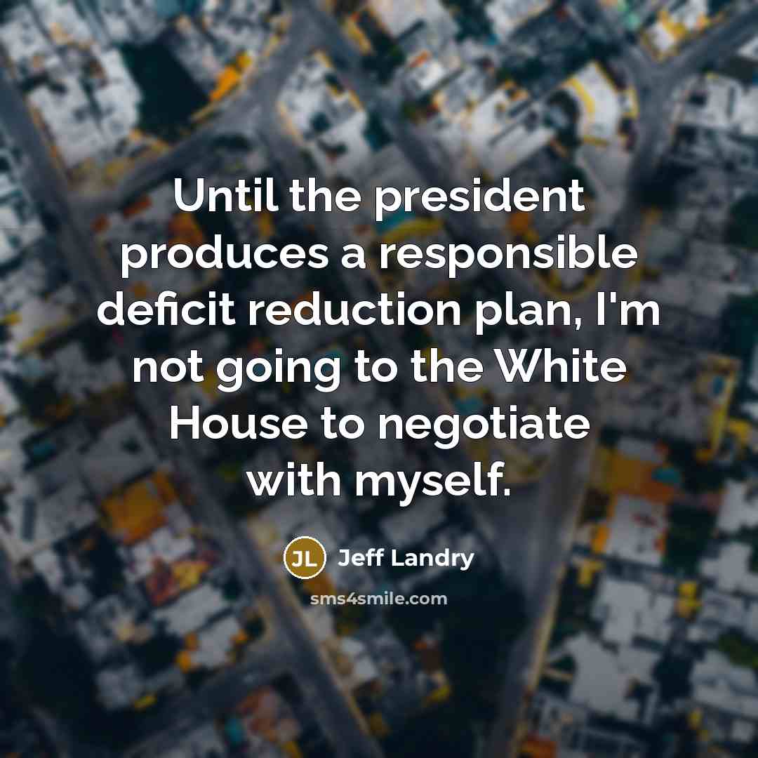 “Until the president produces a responsible deficit reduction plan, I'm…” quote by Jeff Landry