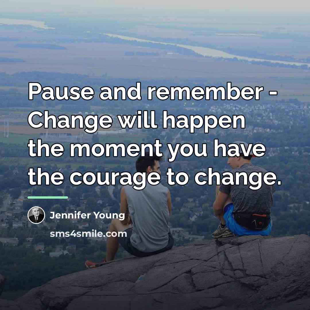 “Pause and remember - Change will happen the moment you…” quote by Jennifer Young