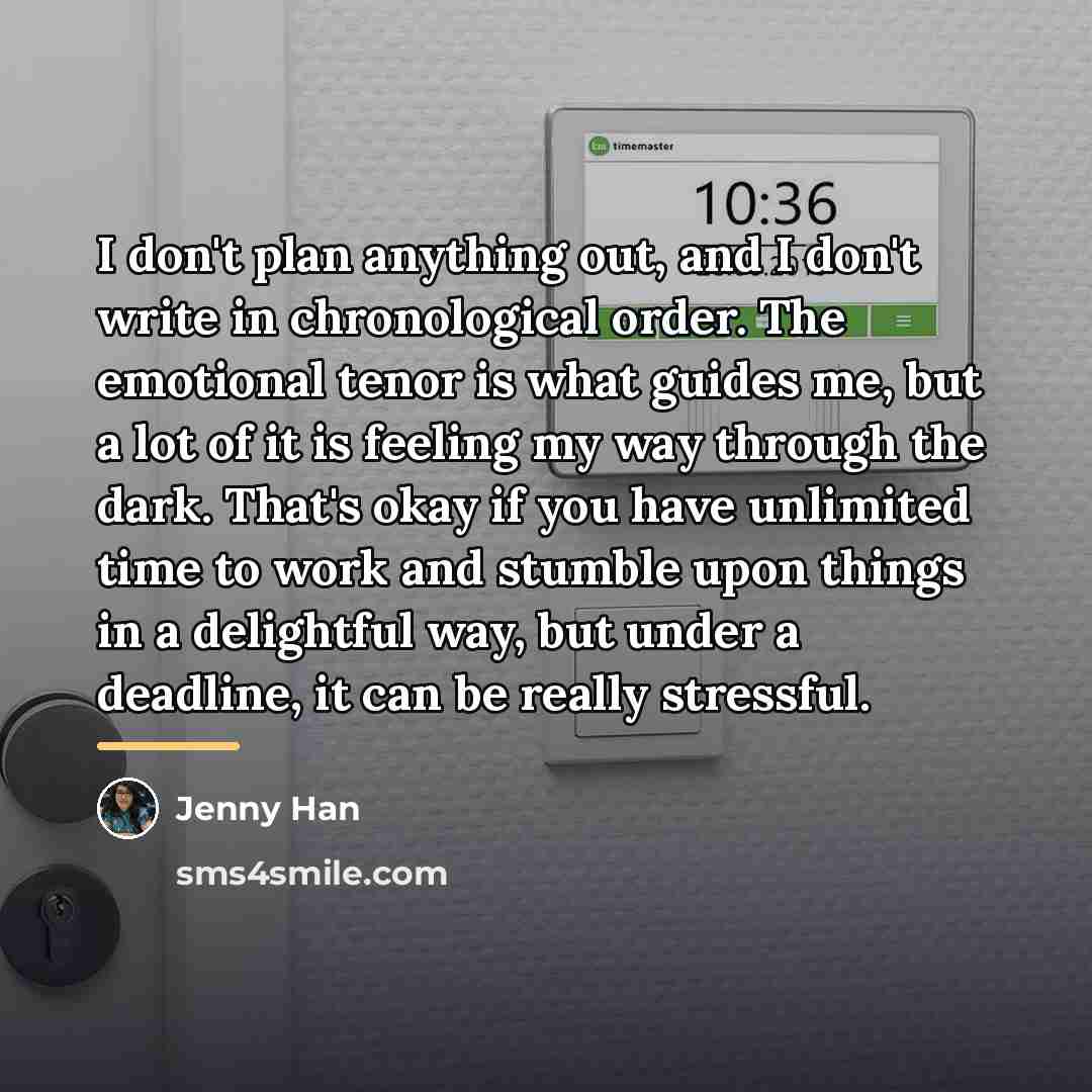 “I don't plan anything out, and I don't write in…” quote by Jenny Han