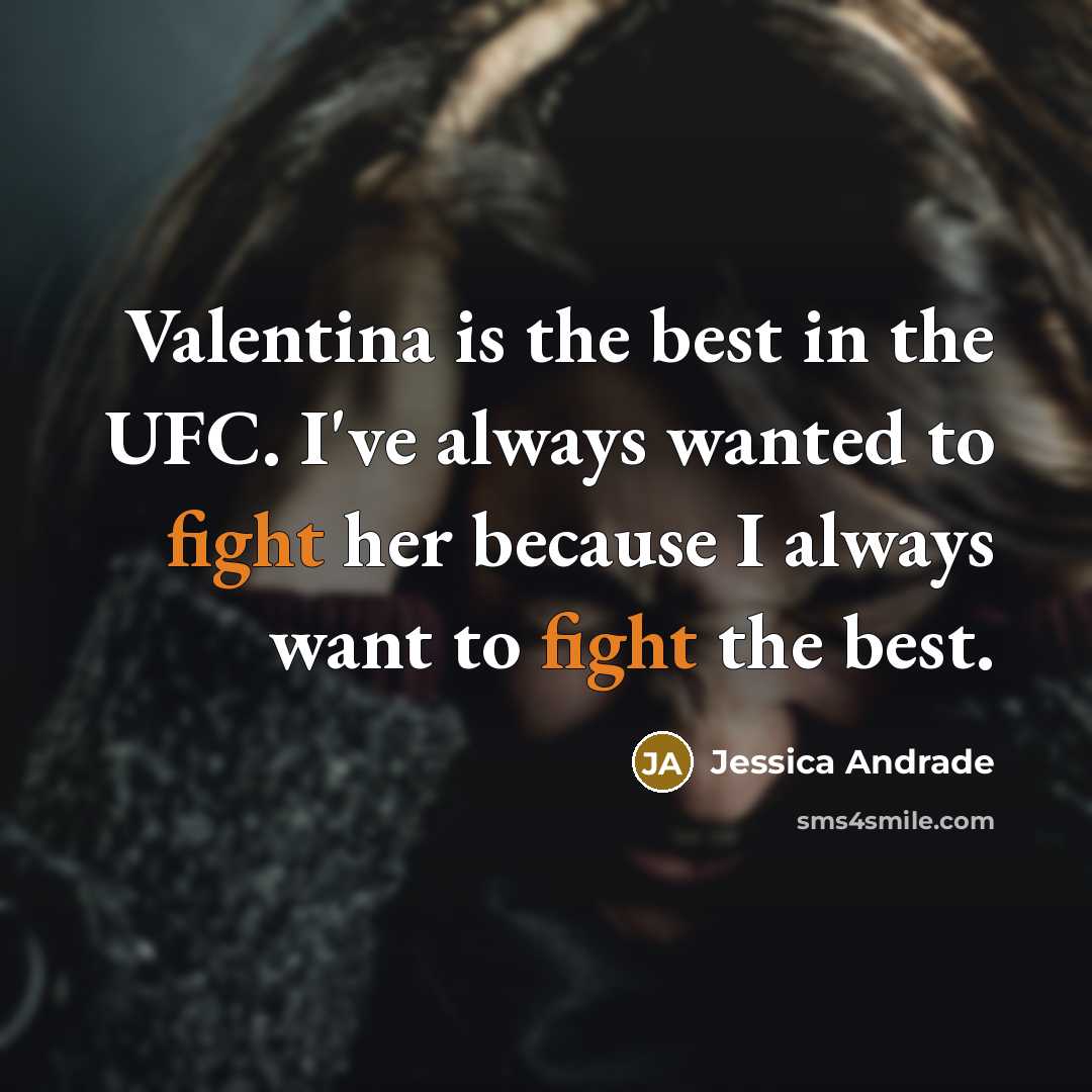 “Valentina is the best in the UFC. I've always wanted…” quote by Jessica Andrade