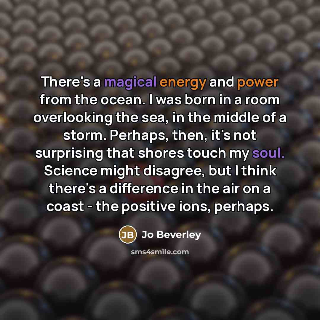 “There's a magical energy and power from the ocean. I…” quote by Jo Beverley