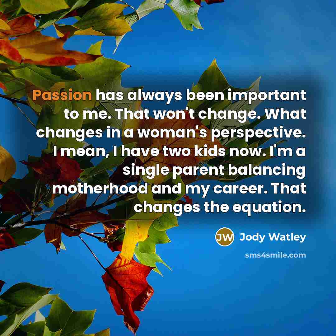 “Passion has always been important to me. That won't change.…” quote by Jody Watley