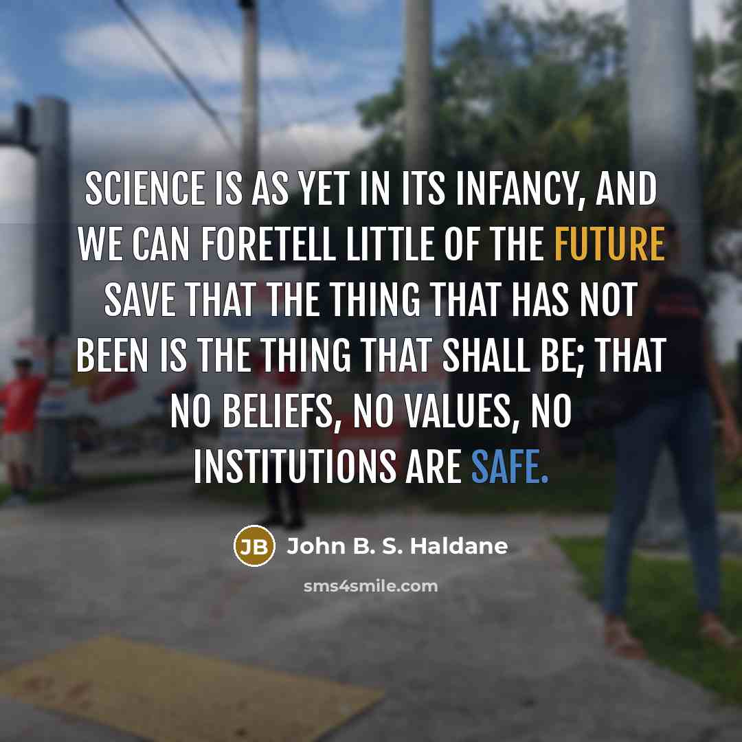 “Science is as yet in its infancy, and we can…” quote by John B. S. Haldane