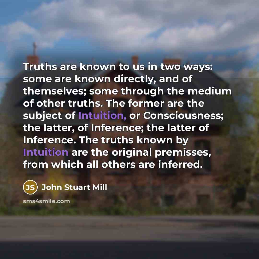 “Truths are known to us in two ways: some are…” quote by John Stuart Mill