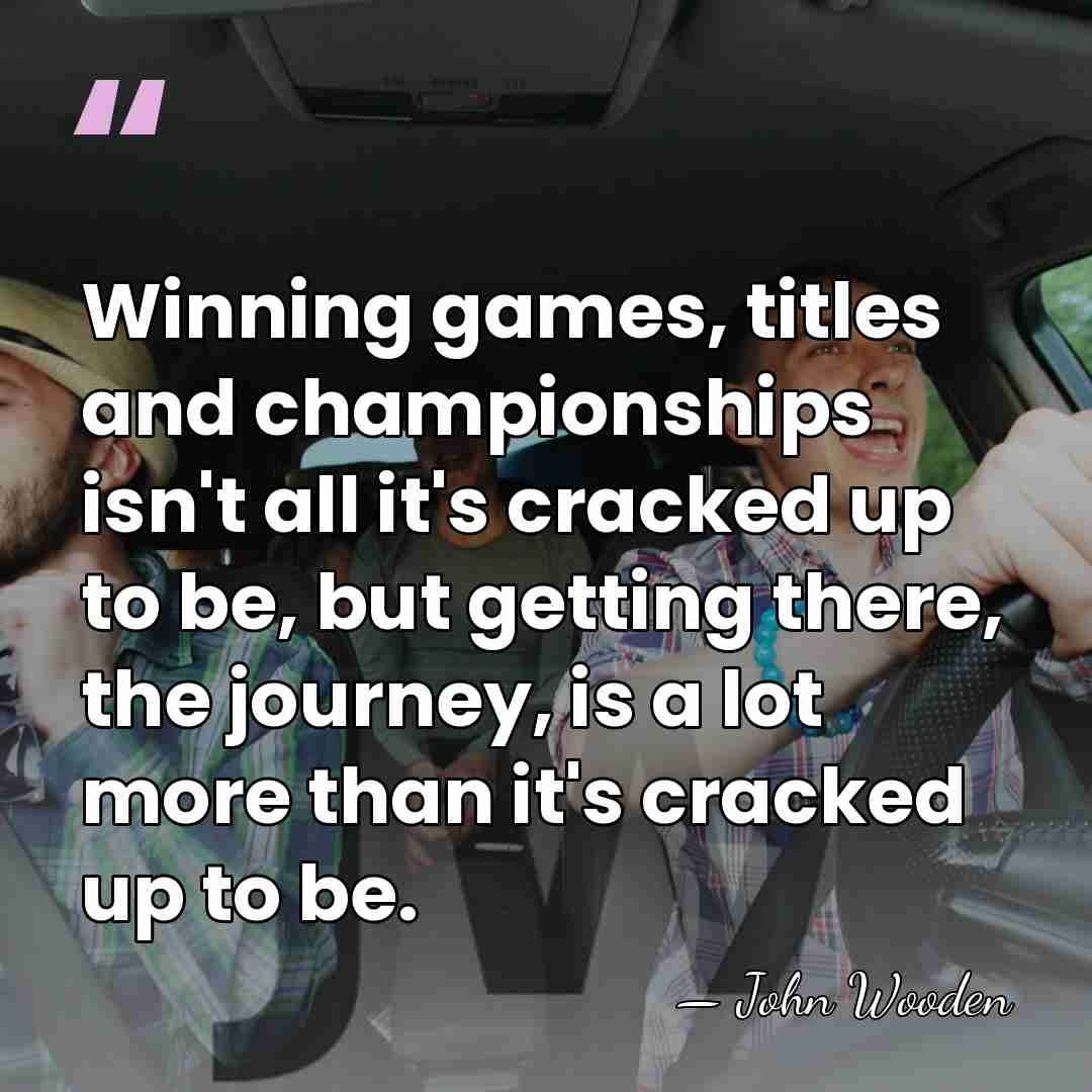 Winning games, titles and championships isn't all it's cracked up to be,&hellip; - John Wooden