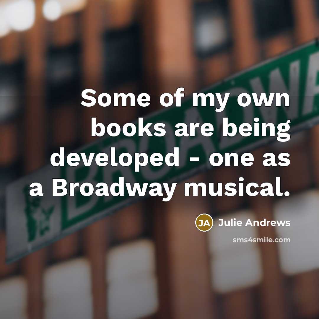 “Some of my own books are being developed - one…” quote by Julie Andrews