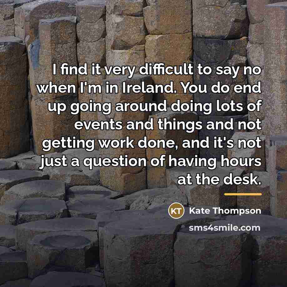 “I find it very difficult to say no when I'm…” quote by Kate Thompson