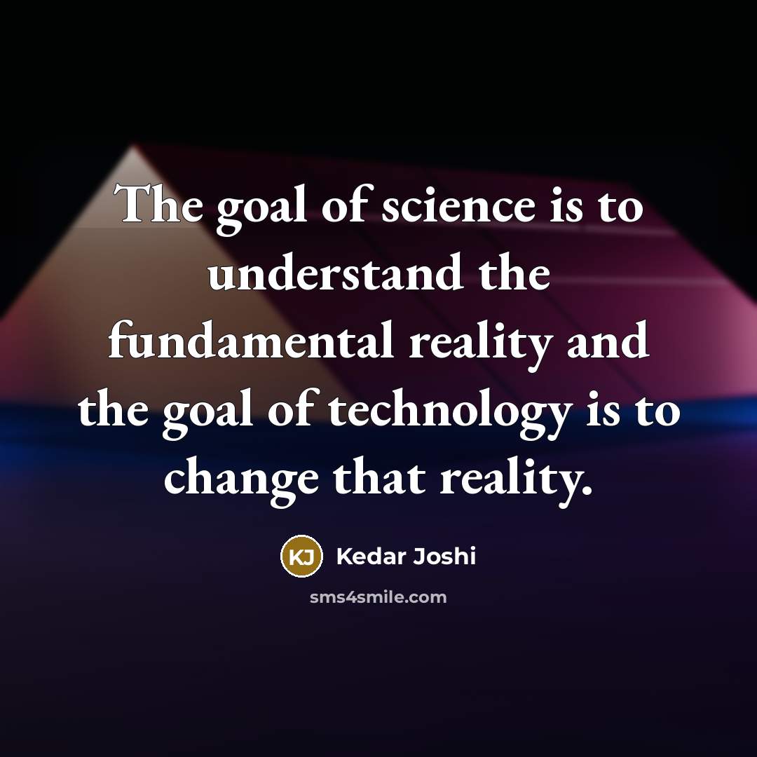 “The goal of science is to understand the fundamental reality…” quote by Kedar Joshi