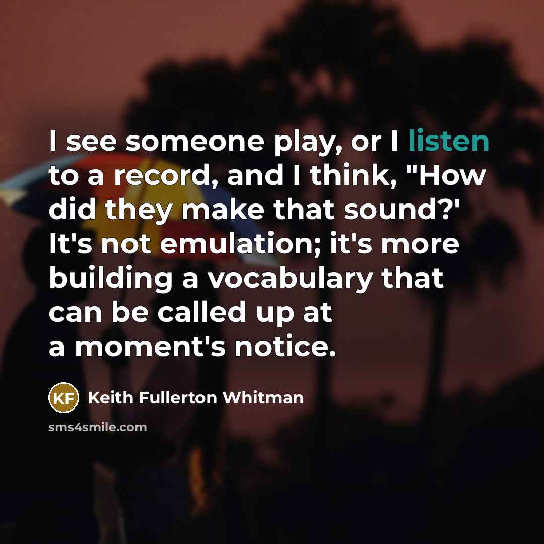 “I see someone play, or I listen to a record,…” quote by Keith Fullerton Whitman