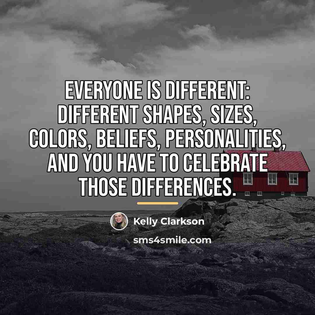 “Everyone is different: different shapes, sizes, colors, beliefs, personalities, and…” quote by Kelly Clarkson
