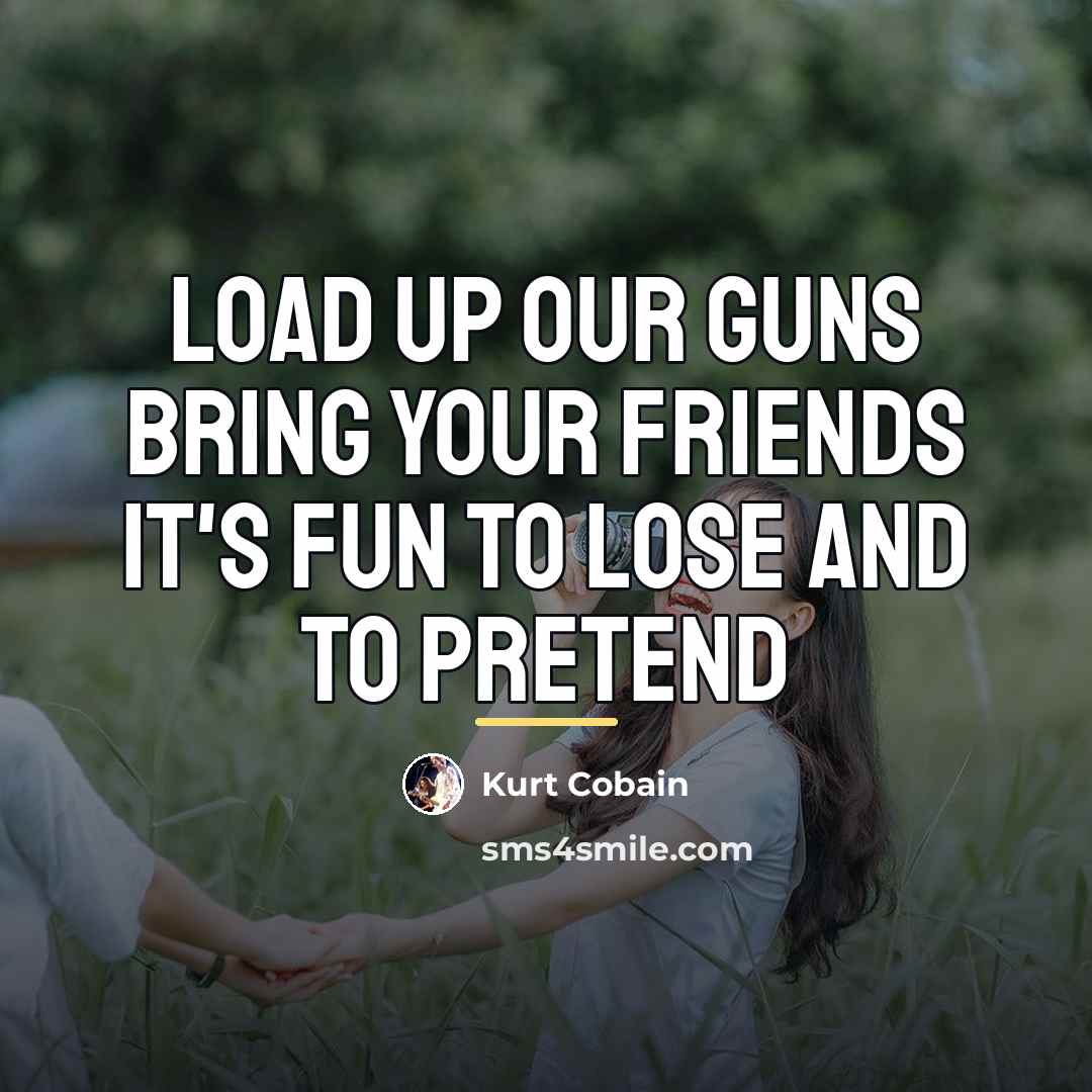 “Load up our guns Bring your friends It's fun to…” quote by Kurt Cobain