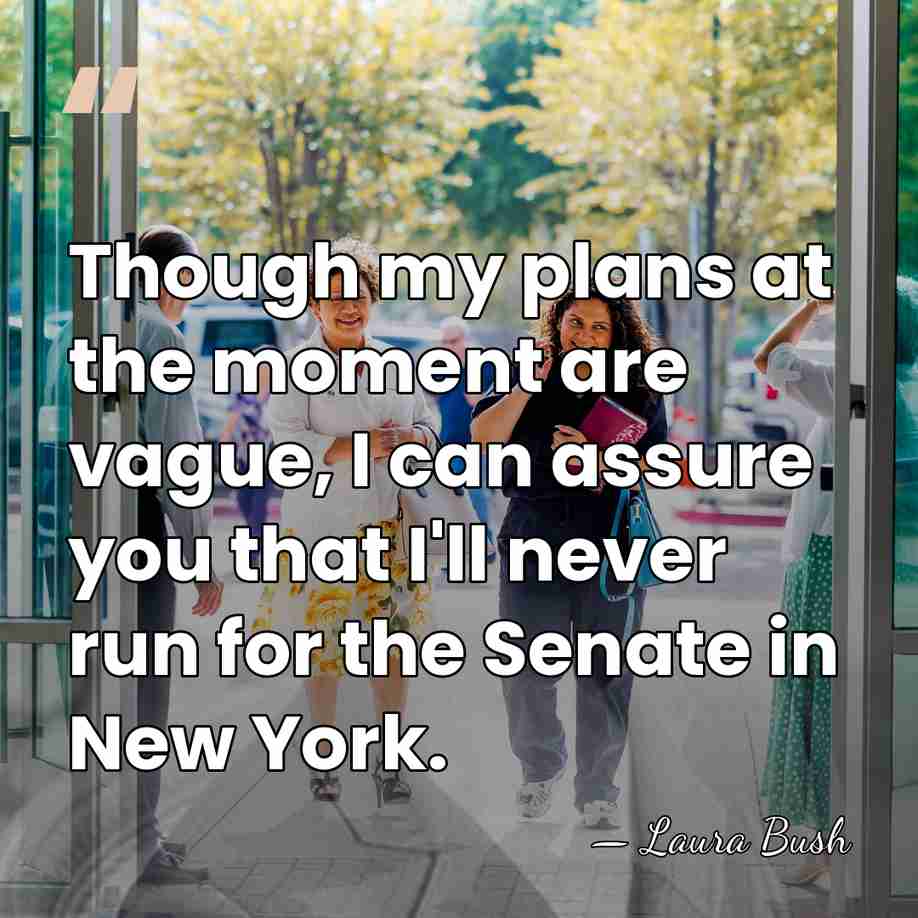 Though my plans at the moment are vague, I can assure you&hellip; - Laura Bush