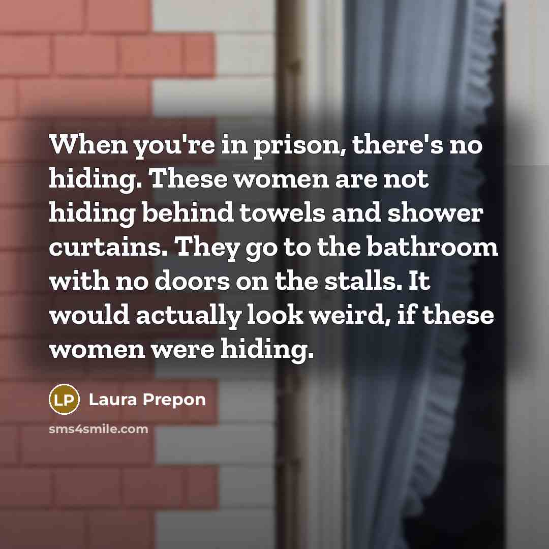 “When you're in prison, there's no hiding. These women are…” quote by Laura Prepon