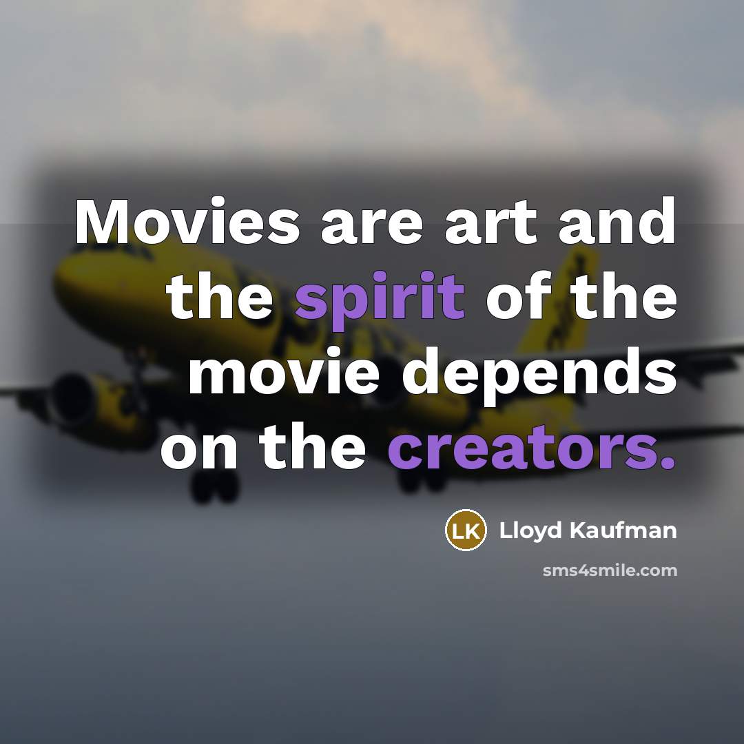 “Movies are art and the spirit of the movie depends…” quote by Lloyd Kaufman
