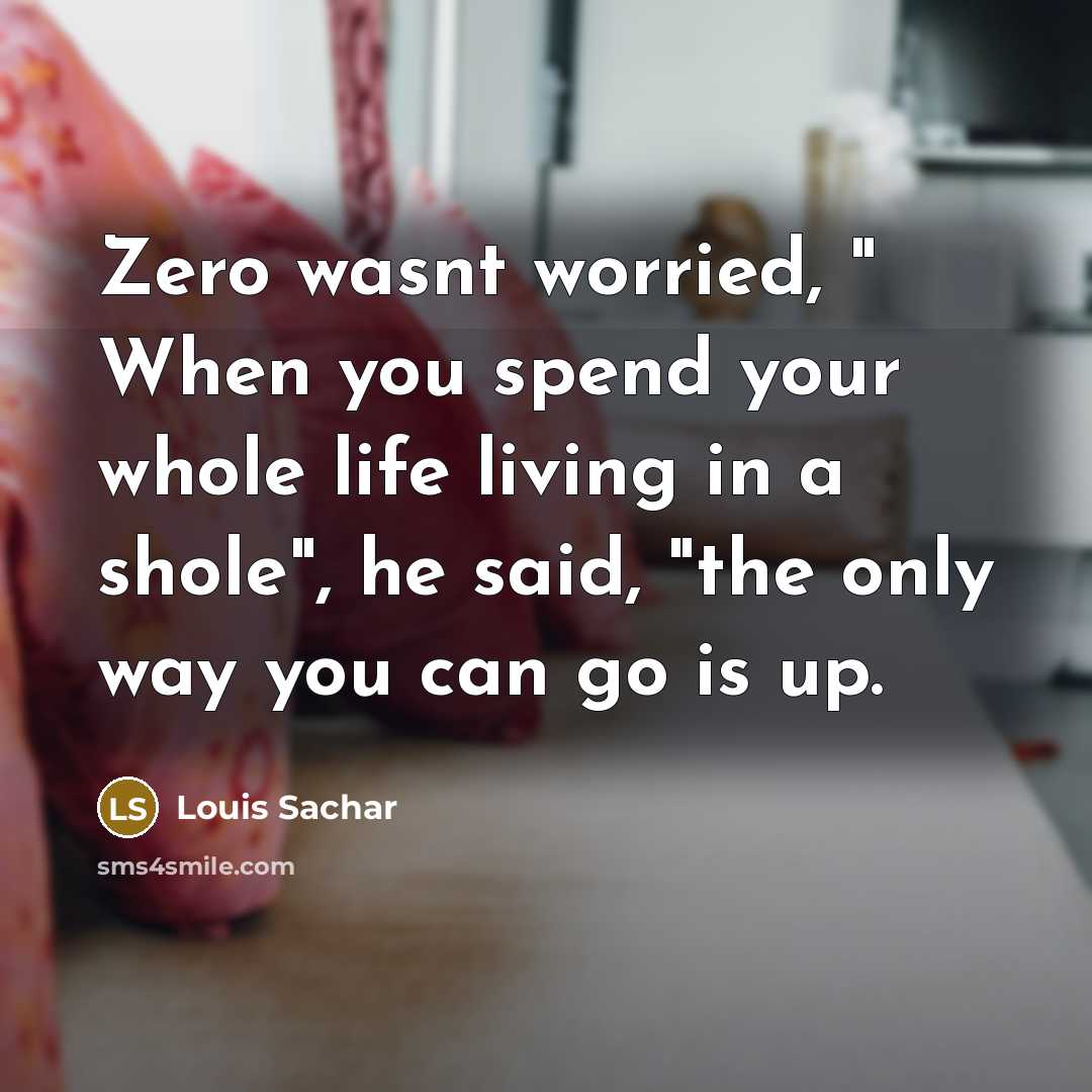 “Zero wasnt worried, " When you spend your whole life…” quote by Louis Sachar