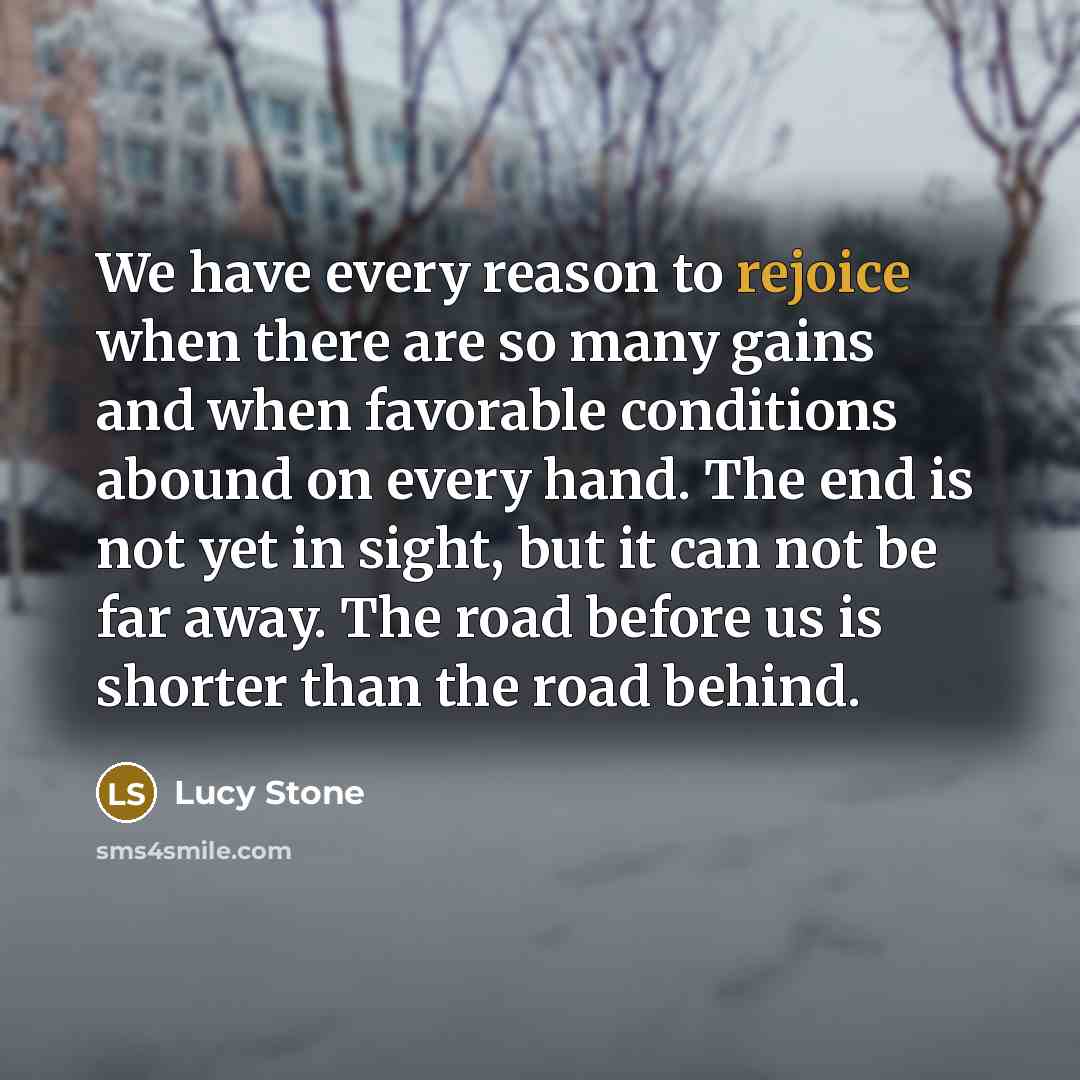 “We have every reason to rejoice when there are so…” quote by Lucy Stone