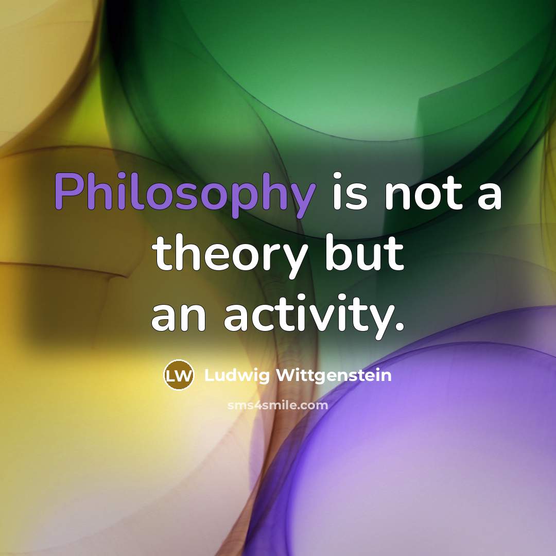 “Philosophy is not a theory but an activity.…” quote by Ludwig Wittgenstein