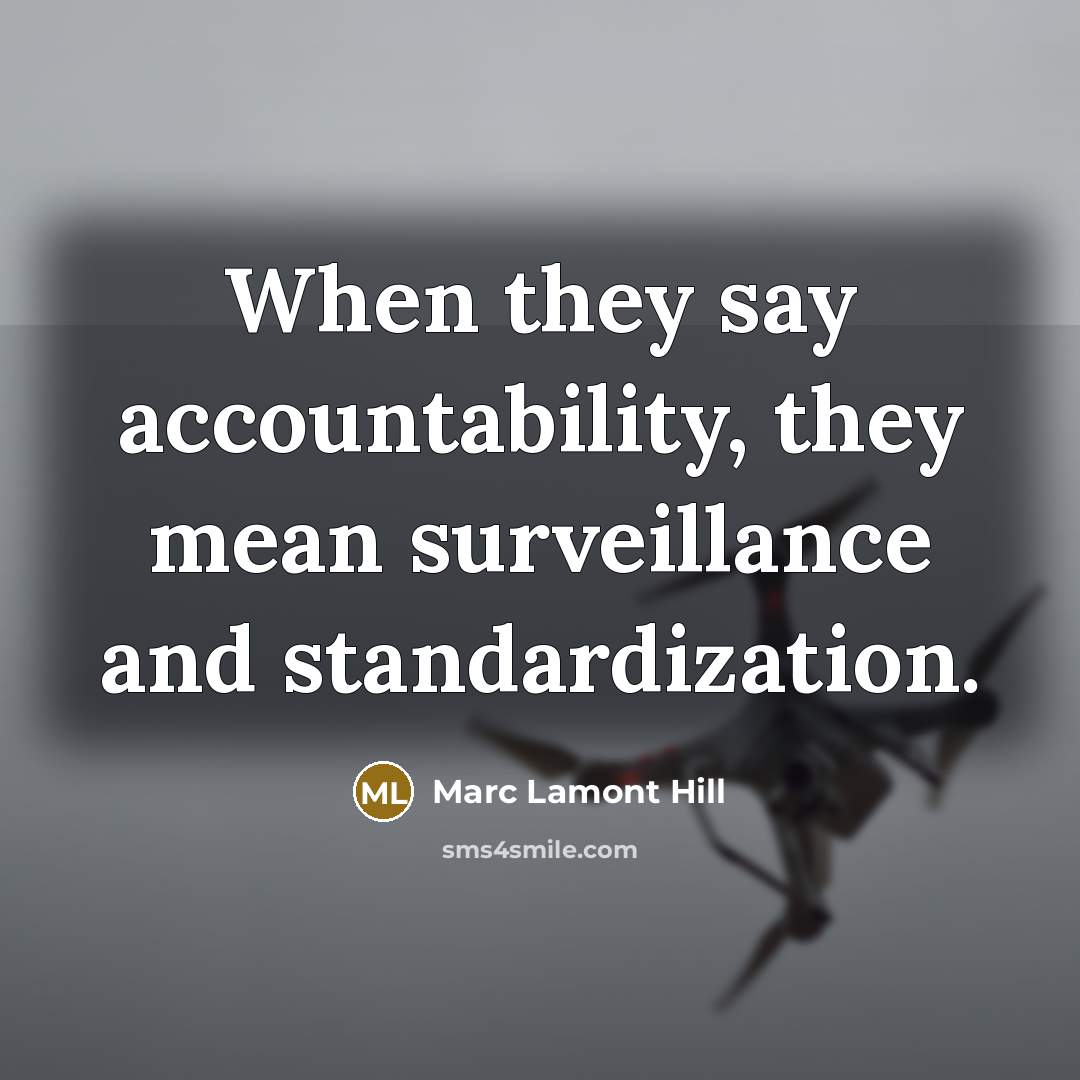 “When they say accountability, they mean surveillance and standardization.…” quote by Marc Lamont Hill