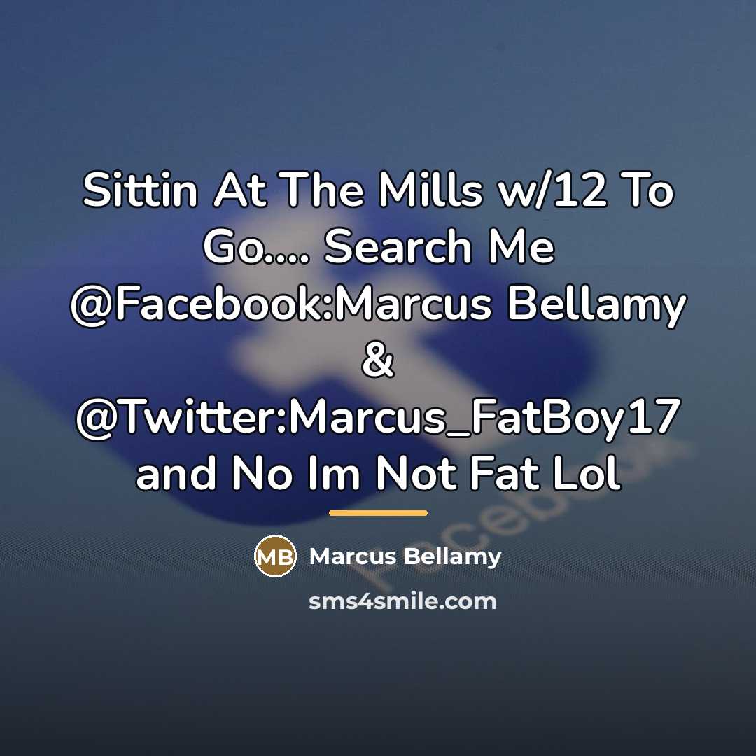 “Sittin At The Mills w/12 To Go.... Search Me @Facebook:Marcus…” quote by Marcus Bellamy