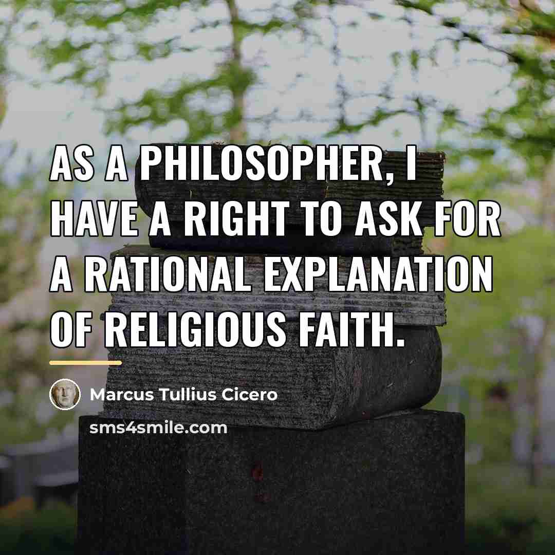 “As a philosopher, I have a right to ask for…” quote by Marcus Tullius Cicero