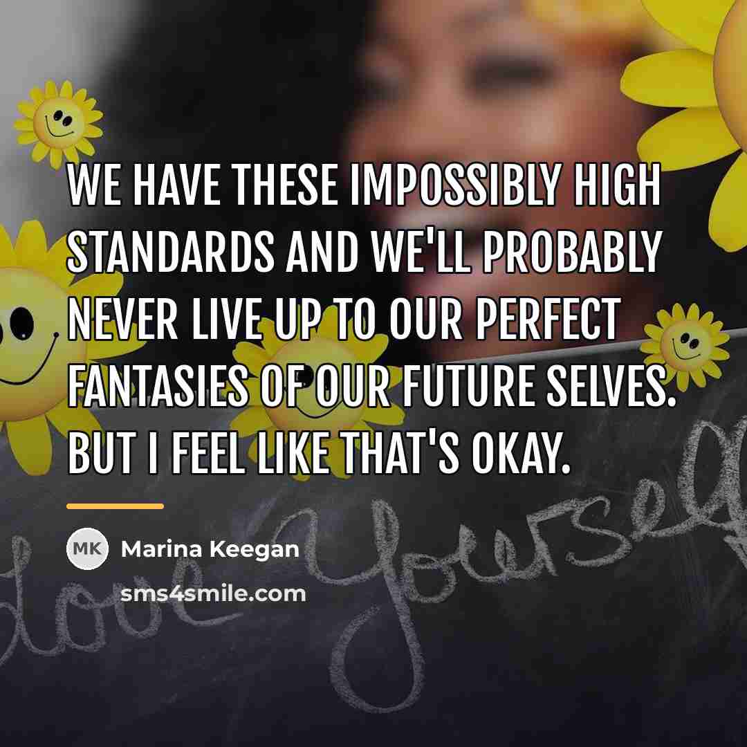 “We have these impossibly high standards and we'll probably never…” quote by Marina Keegan
