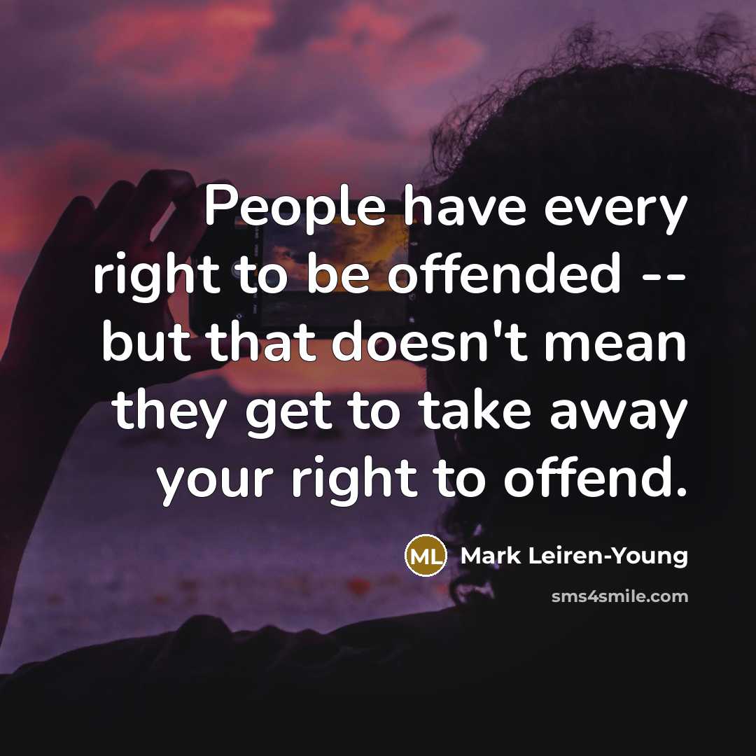 “People have every right to be offended -- but that…” quote by Mark Leiren-Young
