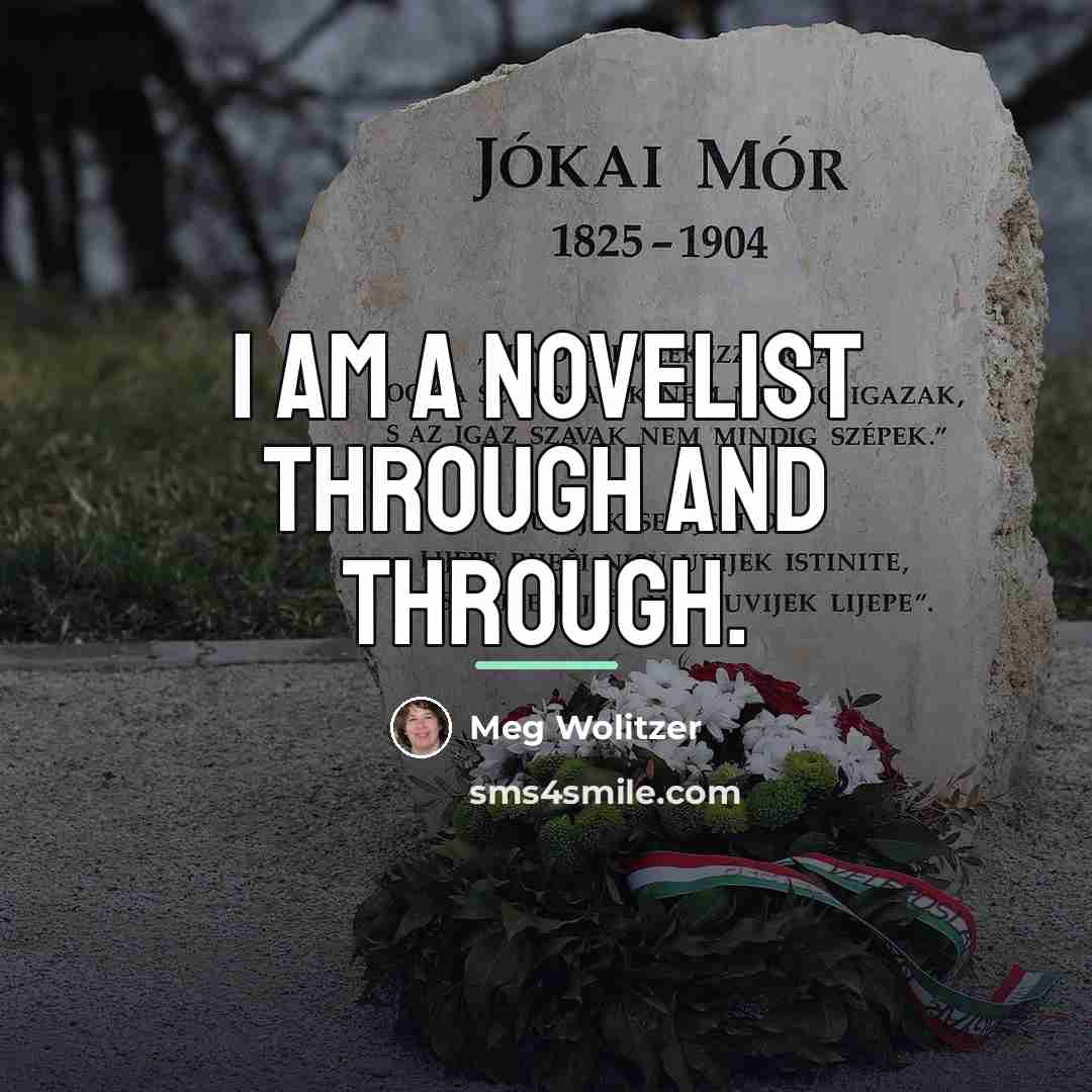 “I am a novelist through and through.…” quote by Meg Wolitzer