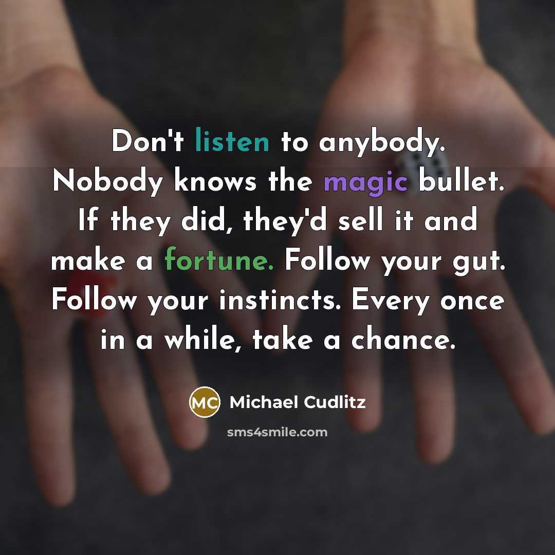 “Don't listen to anybody. Nobody knows the magic bullet. If…” quote by Michael Cudlitz