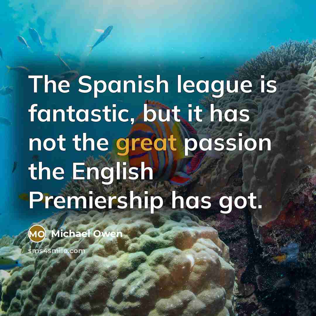“The Spanish league is fantastic, but it has not the…” quote by Michael Owen